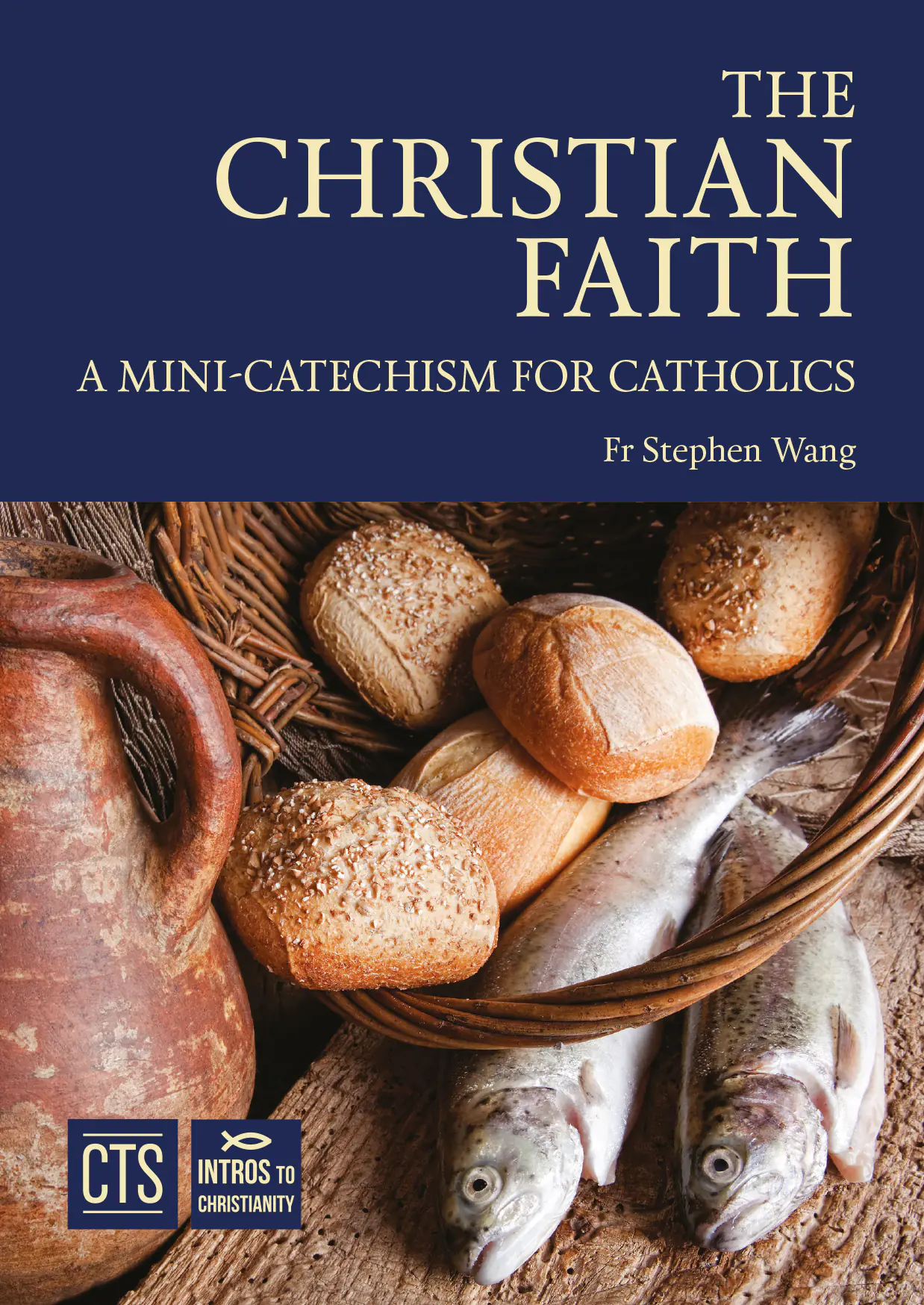 The Christian Faith: A Mini Catechism for Catholics