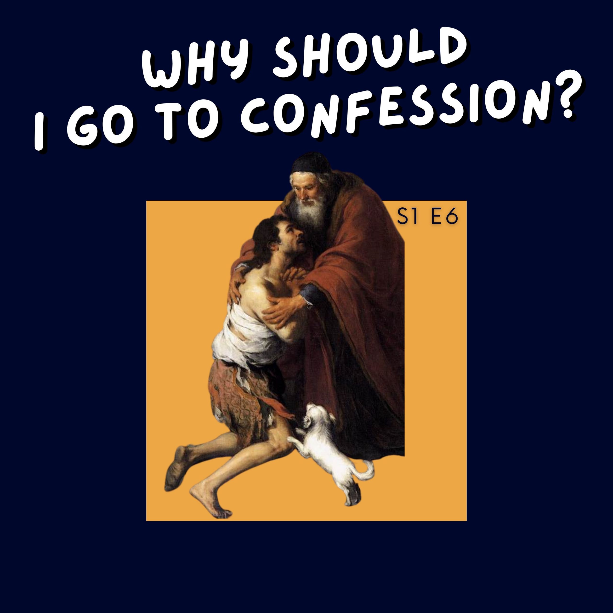 Episode 6: Why Should I Go to Confession?
