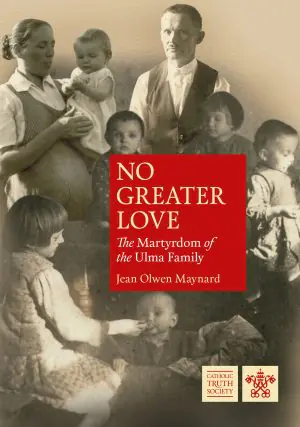 No Greater Love – The Martyrdom of the Ulma Family