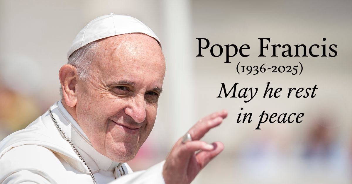 Pope Francis 1936-2025 May he rest in peace