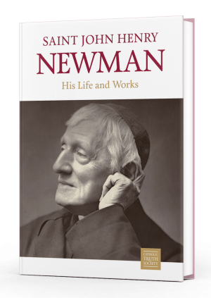 Saint John Henry Newman: His Life and Works
