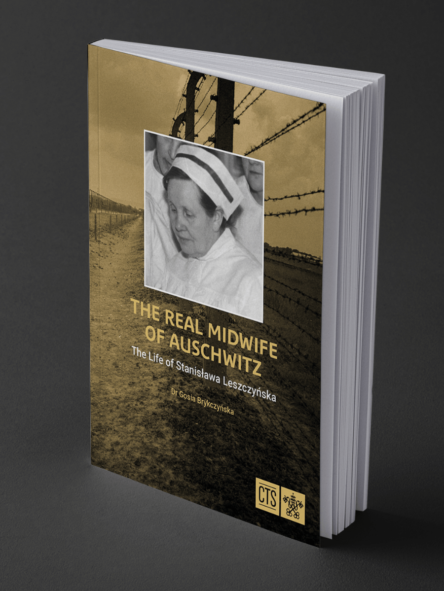 The Real Midwife of Auschwitz: The Life of Stanisława Leszczyńska